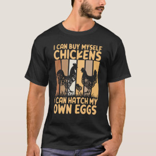 T-shirt Je peux m'acheter des poulets Je peux faire éclore