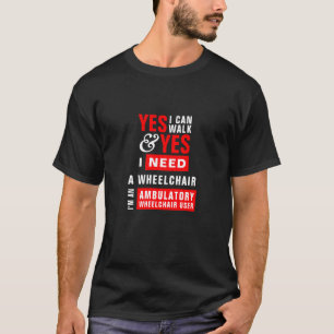 T-shirt Je peux marcher & J'ai besoin d'une chaise roulant