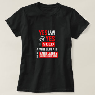 T-shirt Je peux marcher & J'ai besoin d'une chaise roulant
