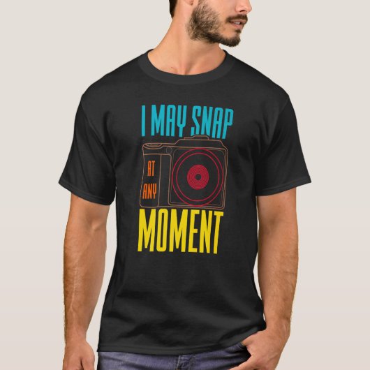 T-shirt Je Peux M'Attaquer À N'Importe Quel Moment Caméra (Devant)