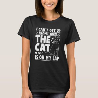 T-shirt Je Peux Me Lever Maintenant Le Chat Est Sur Mon La