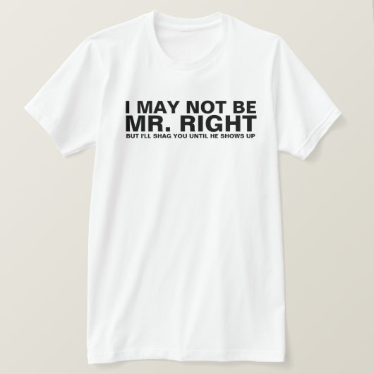 T-SHIRT JE PEUX NE PAS ÊTRE M. RIGHT (Design devant)