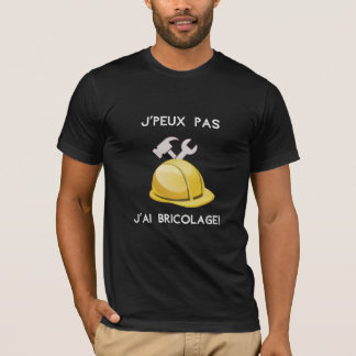 T-shirt Je peux pas j'ai bricolage
