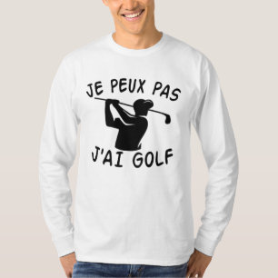 T-shirt Je Peux Pas J'ai Golf - Funny Golf