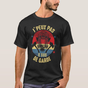 T-shirt Je peux pas je suis de garde Humour de pompier