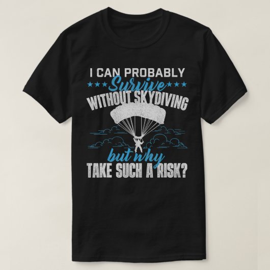 T-shirt Je Peux Probablement Survivre Sans Skydiver (Design devant)
