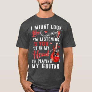 T-shirt Je peux sembler écouter votre guitare drôle