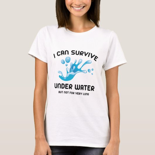 T-shirt Je Peux Survivre Sous L'Eau Mais Pas Très Longtemp (Devant)