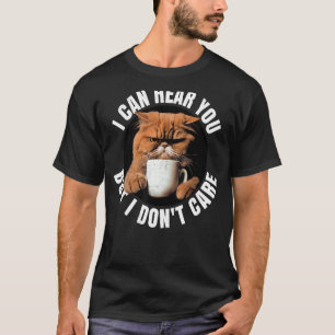 T-shirt Je peux vous entendre, mais je m'en fiche. Coffee