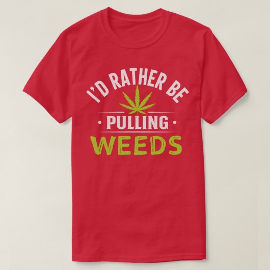 T-shirt Je Plutôt Tirer Des Mauvaises Herbes (Design devant)