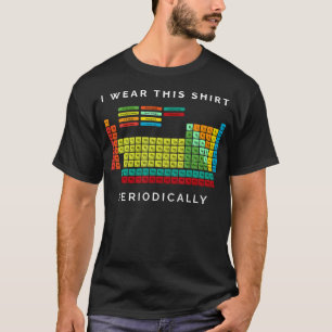 T-shirt Je Porte Cette Chemise Périodiquement. Tableau pér
