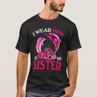 T-shirt Je Porte Du Rose Pour Ma Soeur Cancer Du Sein Daup