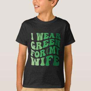 T-shirt Je Porte Le Vert Pour Ma Femme Sensibilisation À L