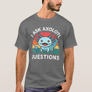 T-shirt Je Pose Des Questions Axolotl Aux Enfants Mignons
