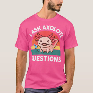 T-shirt Je Pose Des Questions Axolotl Mignon Axolotl Plush