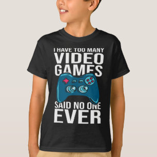 T-shirt Je possède trop de jeux vidéo a dit personne jamai