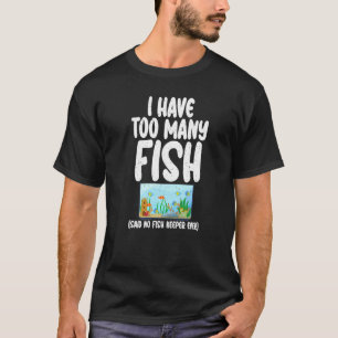 T-shirt Je possède trop de poissons a dit aucun aquariophi