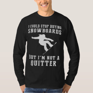 T-shirt Je Pourrais Arrêter D'Acheter Snowboards Funny Sno