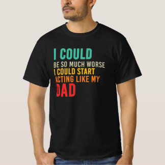 T-shirt Je pourrais commencer à agir comme mon père, drôle