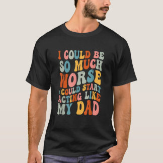 T-shirt Je Pourrais Être Si Pire Que Je Pourrais Commencer