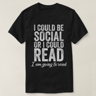 T-shirt Je pourrais être sociable ou je pourrais lire