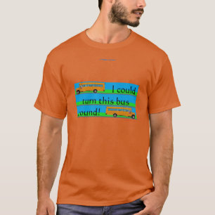 T-shirt Je pourrais faire demi-tour à ce bus !