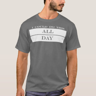 T-shirt je pourrais le faire toute la journée