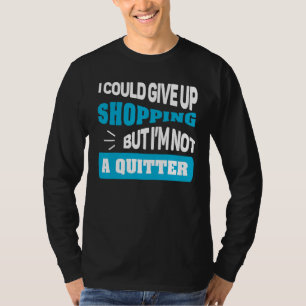 T-shirt Je pourrais renoncer au shopping, mais je ne suis