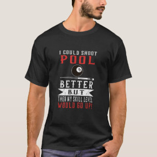 T-shirt Je Pourrais Tirer Mieux La Chemise Funny Pool Play