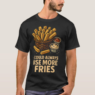 T-shirt Je pourrais toujours utiliser plus de frites Ketch
