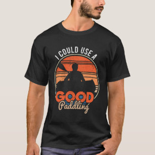 T-shirt Je Pourrais Utiliser Un Bon Canoë Kayak De Paddle