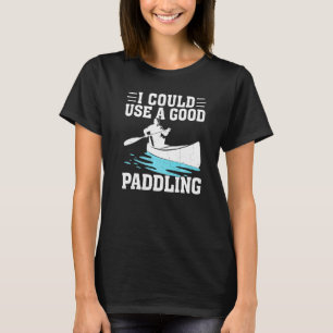 T-shirt Je pourrais utiliser un bon canotage en canoë kaya