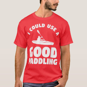 T-shirt Je Pourrais Utiliser Un Bon Kayak Kayaking Kayaker