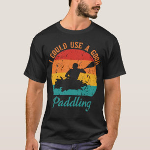 T-shirt Je Pourrais Utiliser Un Bon Kayak Oarsman