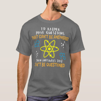 T-shirt Je préfère avoir des questions qui ne peuvent pas 