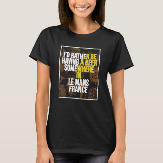 T-shirt Je Préfère Avoir Une Bière Quelque Part Au Mans