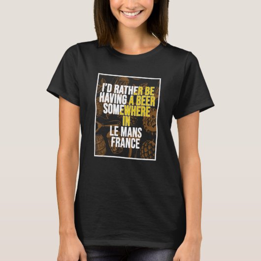 T-shirt Je Préfère Avoir Une Bière Quelque Part Au Mans (Devant)