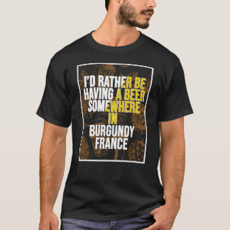 T-shirt Je Préfère Avoir Une Bière Quelque Part En Bourgog