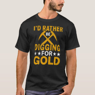T-shirt Je Préfère Creuser Pour Le Trésor De Digger Miner