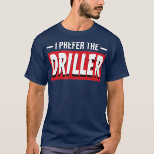 T-shirt Je Préfère Driller Funny Oil Well Drill