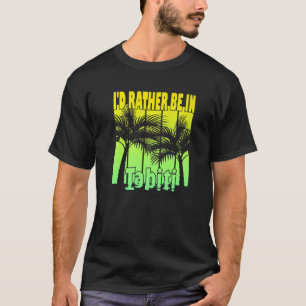 T-shirt Je préfère être à Tahiti
