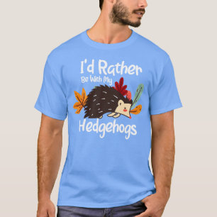 T-shirt Je préfère être avec mes hérissons 1