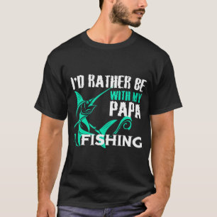 T-SHIRT JE PRÉFÈRE ÊTRE AVEC MON PÈRE À LA PÊCHE