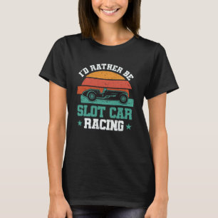 T-shirt Je préfère être Slot Car Racing