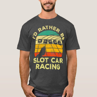 T-shirt Je Préfère Être Slot Car Racing Cadeau Vintage Pou