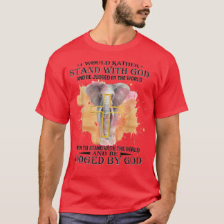 T-shirt Je Préfère Me Tenir Avec Dieu Et Être Jugé Par Le