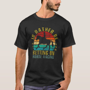 T-shirt Je Préfère Parier Sur La Course De Cheval Drôle Re
