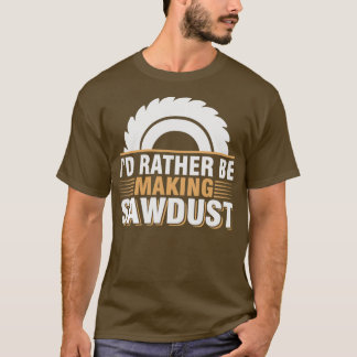 T-shirt Je Préfère Rendre Sawdust Drôle Carpe Woodworker