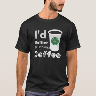 T-shirt Je préférerais boire du café grande tasse