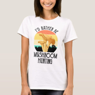 T-shirt Je Préférerais Chasse Aux Champignons